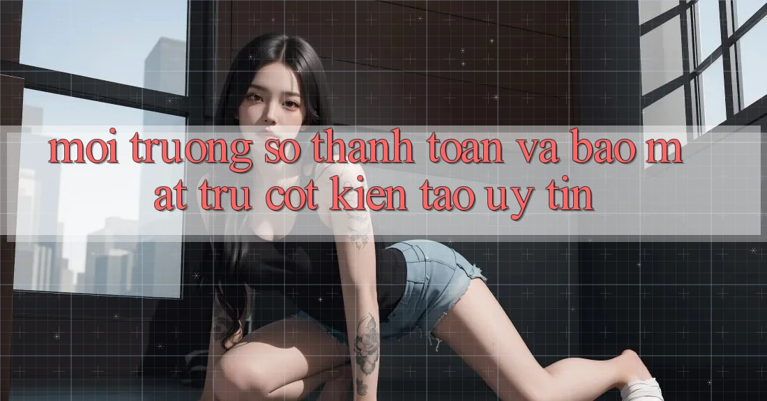 Môi trường số Thanh toán Và Bảo Mật: Trụ Cột Kiến tạo Uy Tín