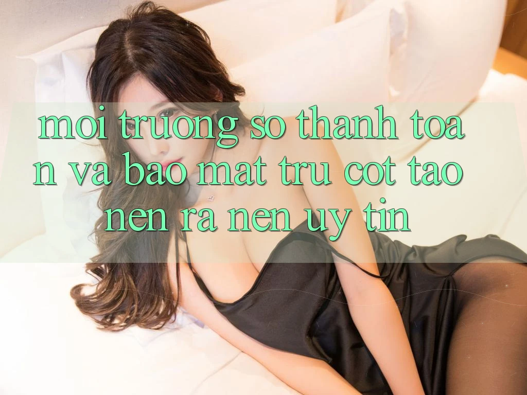Môi trường số Thanh toán Và Bảo Mật: Trụ Cột Tạo nên ra nên Uy Tín