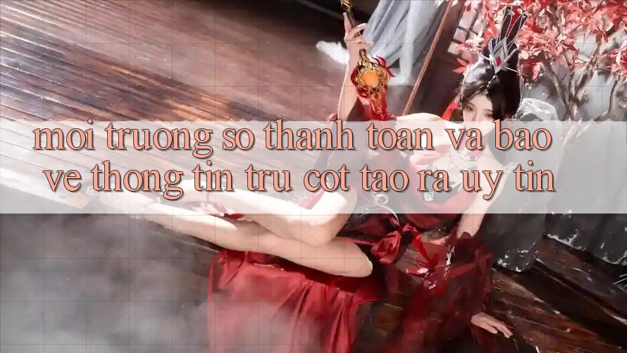 Môi trường số Thanh toán Và Bảo vệ thông tin: Trụ Cột Tạo ra Uy Tín