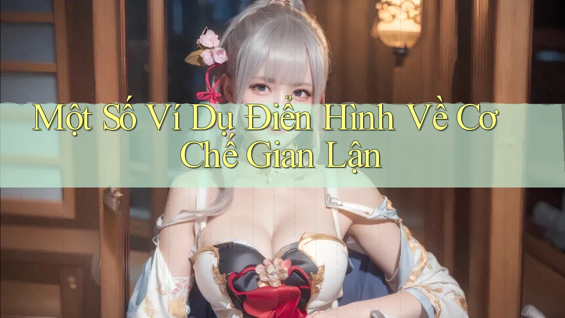 Một Số Ví Dụ Điển Hình Về Cơ Chế Gian Lận