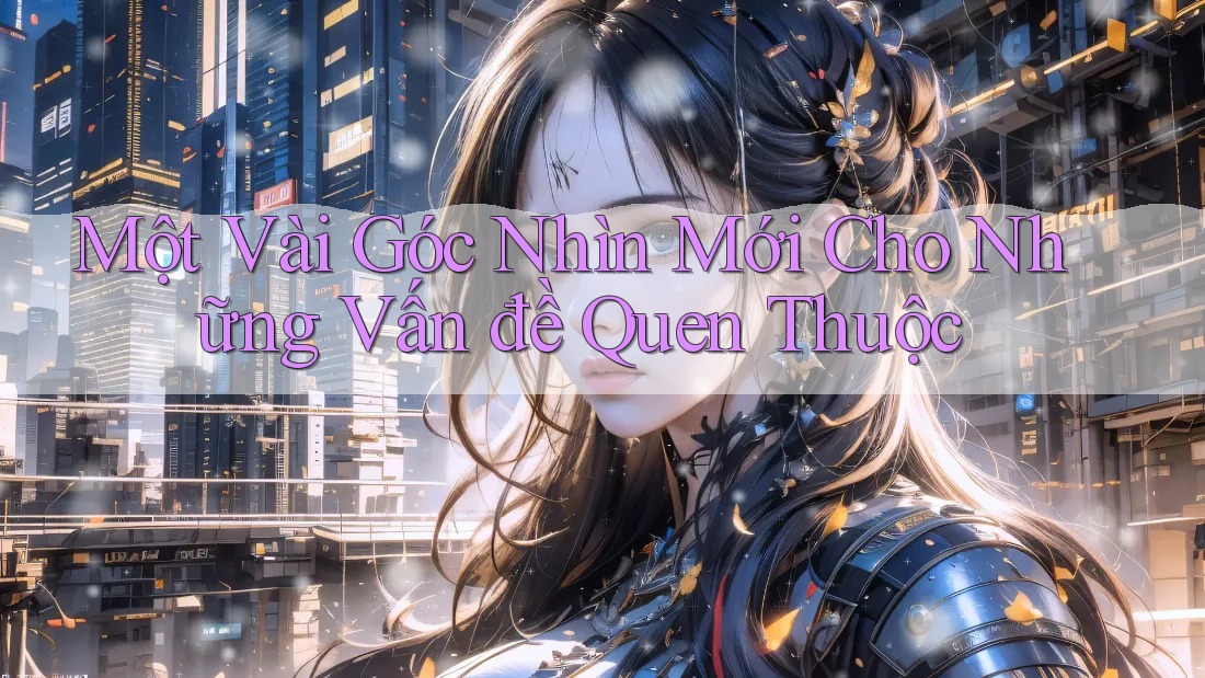 Một Vài Góc Nhìn Mới Cho Những Vấn đề Quen Thuộc
