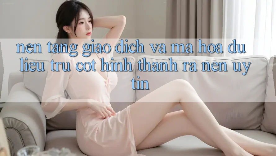 Nền tảng Giao Dịch Và Mã hóa dữ liệu: Trụ Cột Hình thành ra Nên Uy Tín