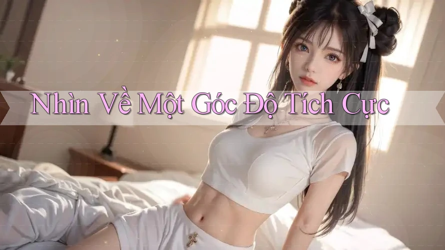 Nhìn Về Một Góc Độ Tích Cực