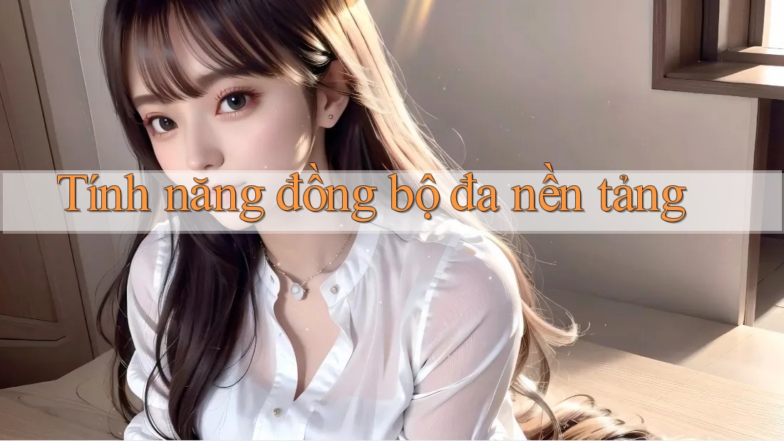 Tính năng đồng bộ đa nền tảng